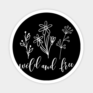 Wild flowers design with wild and free saying Magnet